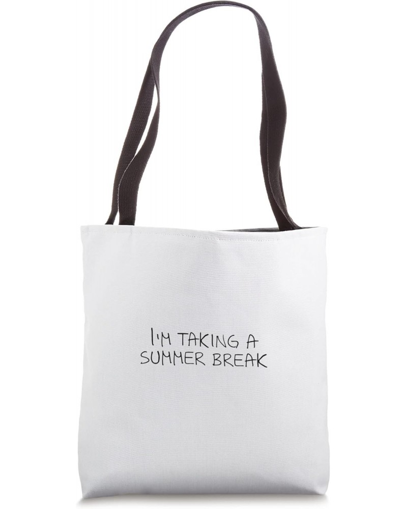 I'm taking a summer break Tote Bag $13.05 Totes