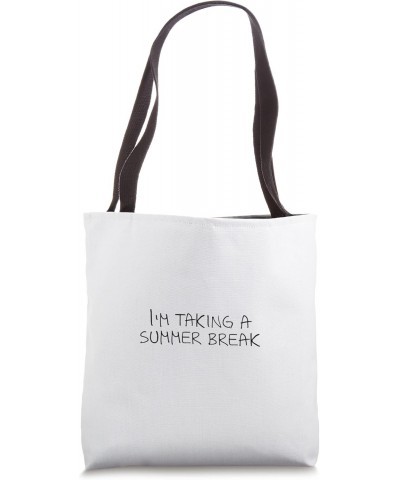 I'm taking a summer break Tote Bag $13.05 Totes