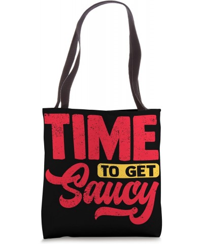 Time To Get Saucy Tote Bag $16.79 Totes