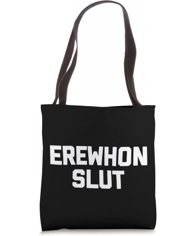 Erewhon Slut - Funny Saying Sarcastic Cute Cool Novelty Tote Bag $15.29 Totes