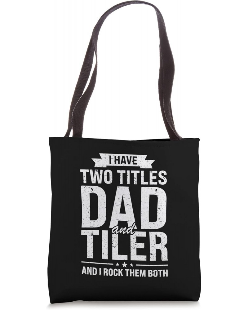 I have two titles dad and tiler job Tote Bag $11.48 Totes