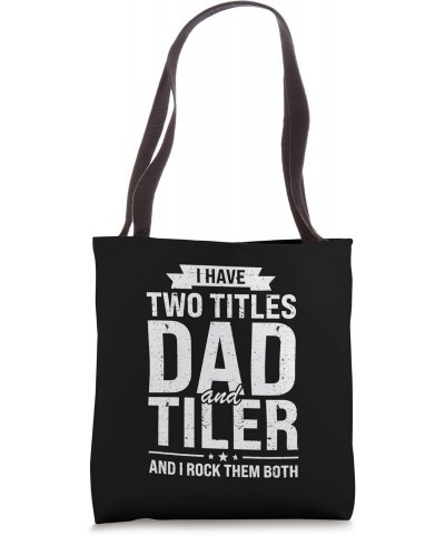 I have two titles dad and tiler job Tote Bag $11.48 Totes