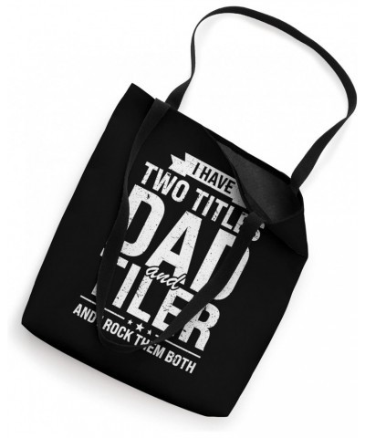 I have two titles dad and tiler job Tote Bag $11.48 Totes