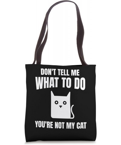 Don't Tell Me What To Do You're Not My Funny Cat Tote Bag $9.03 Totes