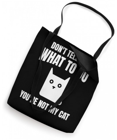 Don't Tell Me What To Do You're Not My Funny Cat Tote Bag $9.03 Totes