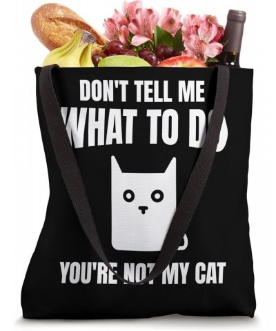 Don't Tell Me What To Do You're Not My Funny Cat Tote Bag $9.03 Totes