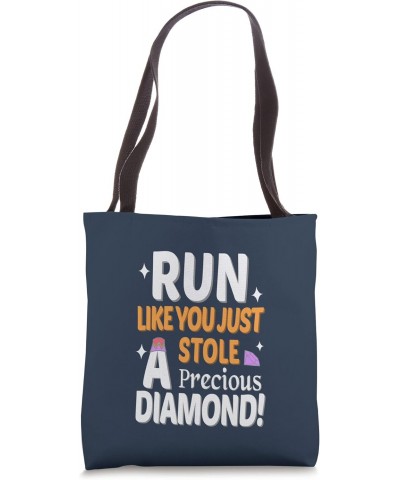 Run Like You Just Stole a Precious Diamond!, Gift for Runner Tote Bag $13.49 Totes