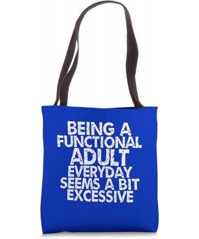 Being A Functional Adult Everyday Seems A Bit Excessive Tote Bag $12.47 Totes