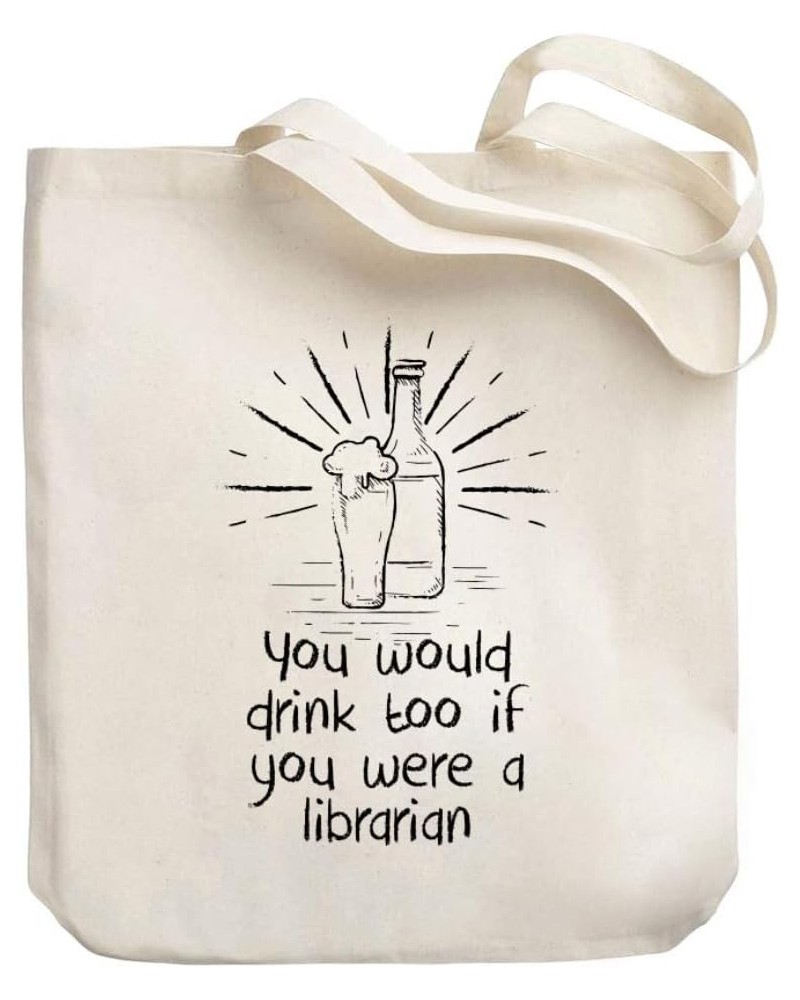 You would drink too if you were a Librarian Canvas Tote Bag 10.5" x 16" x 4 $20.39 Totes