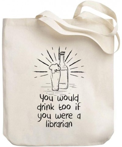 You would drink too if you were a Librarian Canvas Tote Bag 10.5" x 16" x 4 $20.39 Totes