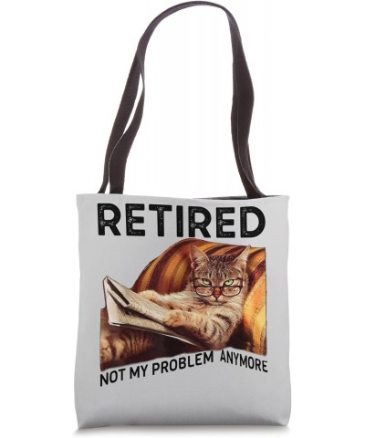 Retired Not My Problem Anymore Funny Cat Retirement Tote Bag $12.00 Totes