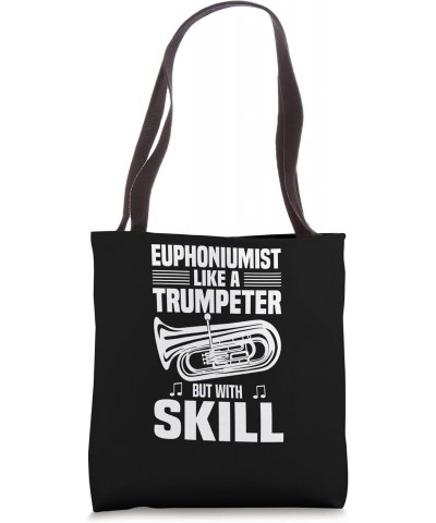 Euphoniumist Like A Trumpeter But With Skill - Euphonium Tote Bag $12.56 Totes