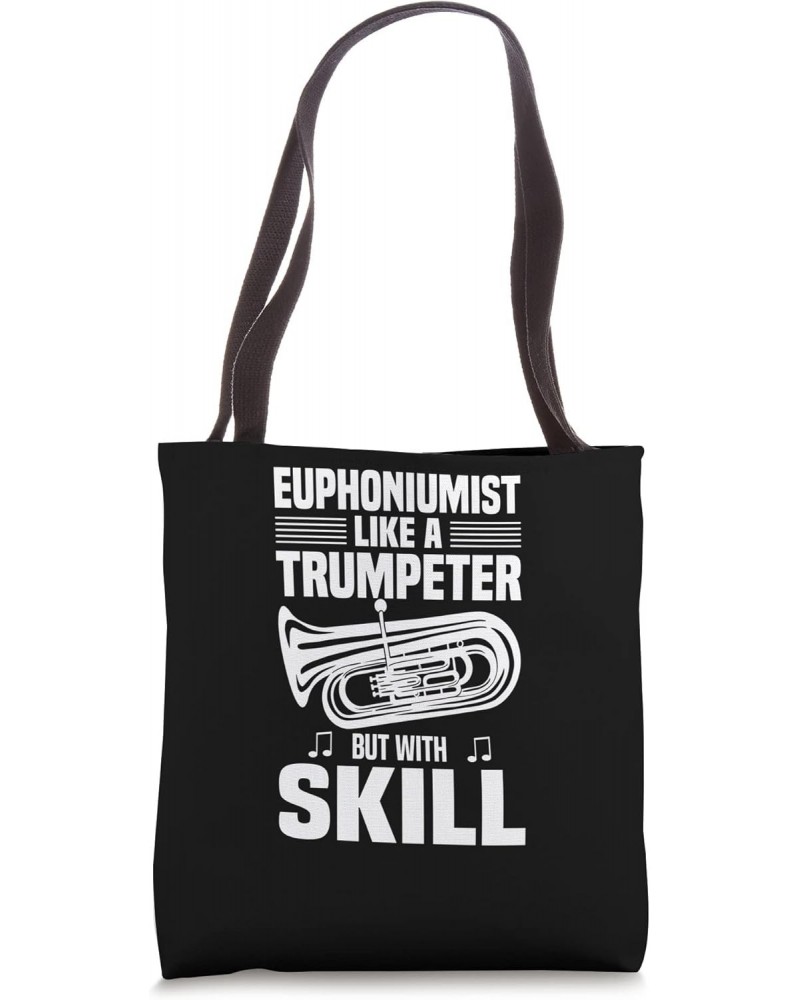 Euphoniumist Like A Trumpeter But With Skill - Euphonium Tote Bag $12.56 Totes