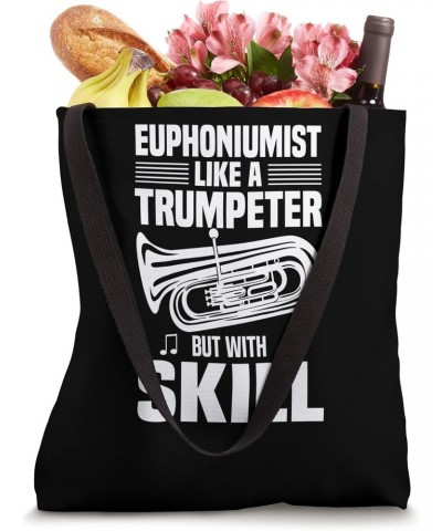 Euphoniumist Like A Trumpeter But With Skill - Euphonium Tote Bag $12.56 Totes