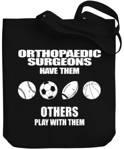 Orthopaedic Surgeons have them others play with them Canvas Tote Bag 10.5" x 16" x 4 $23.59 Totes