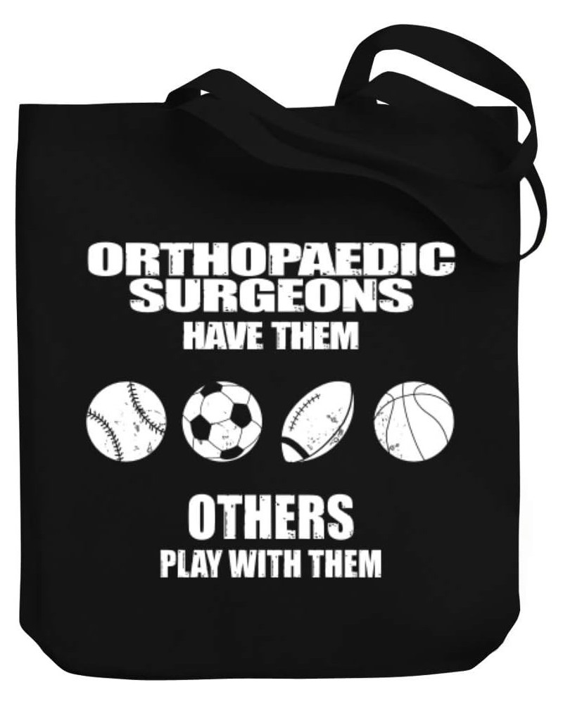 Orthopaedic Surgeons have them others play with them Canvas Tote Bag 10.5" x 16" x 4 $23.59 Totes