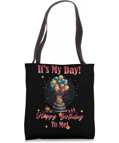 It's my day happy birthday to me Tote Bag $10.78 Totes